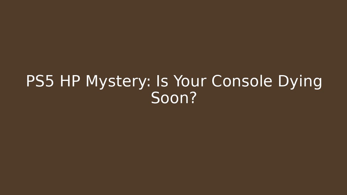 PS5 HP Mystery: Is Your Console Dying Soon?