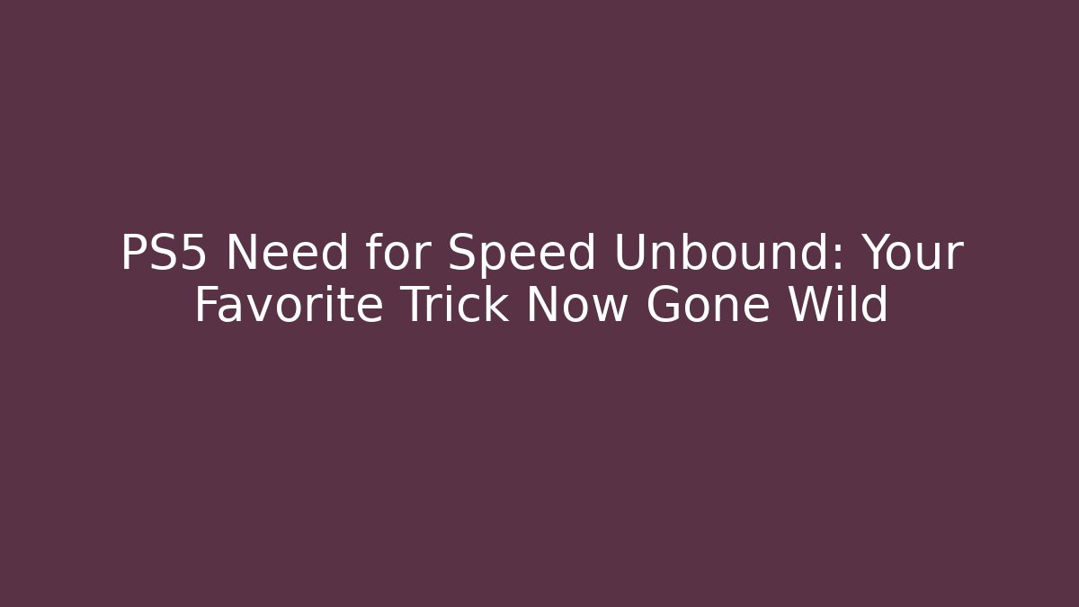 PS5 Need for Speed Unbound: Your Favorite Trick Now Gone Wild - Critter Realm