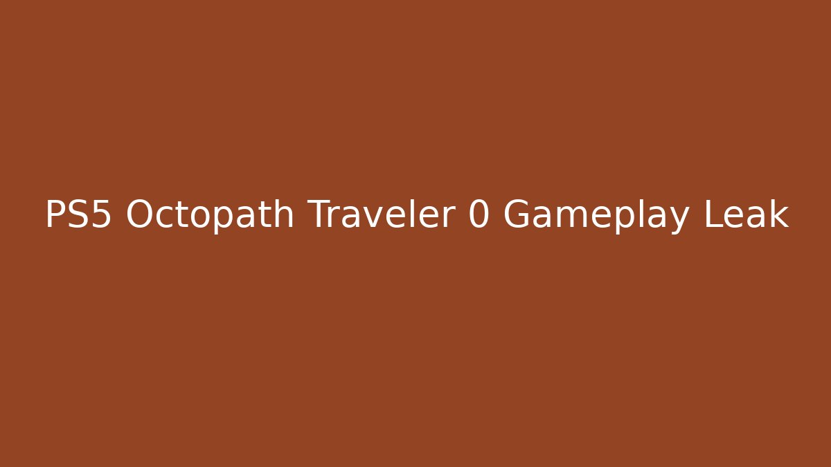 PS5 Octopath Traveler 0 Gameplay Leak