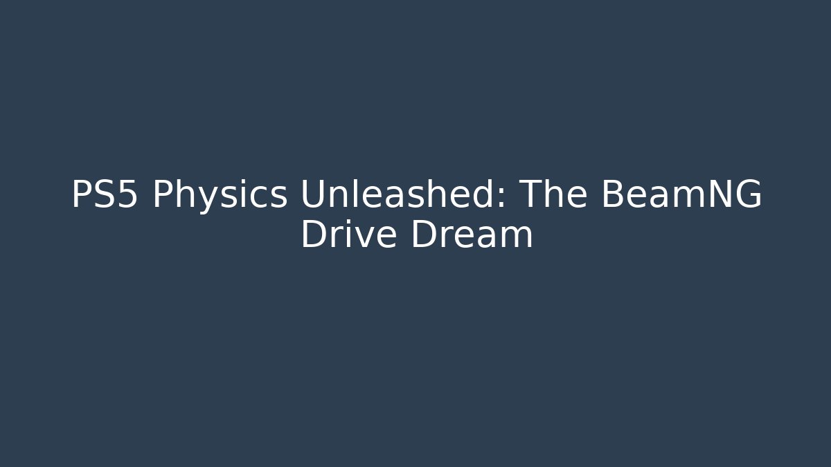 PS5 Physics Unleashed: The BeamNG Drive Dream - Critter Realm