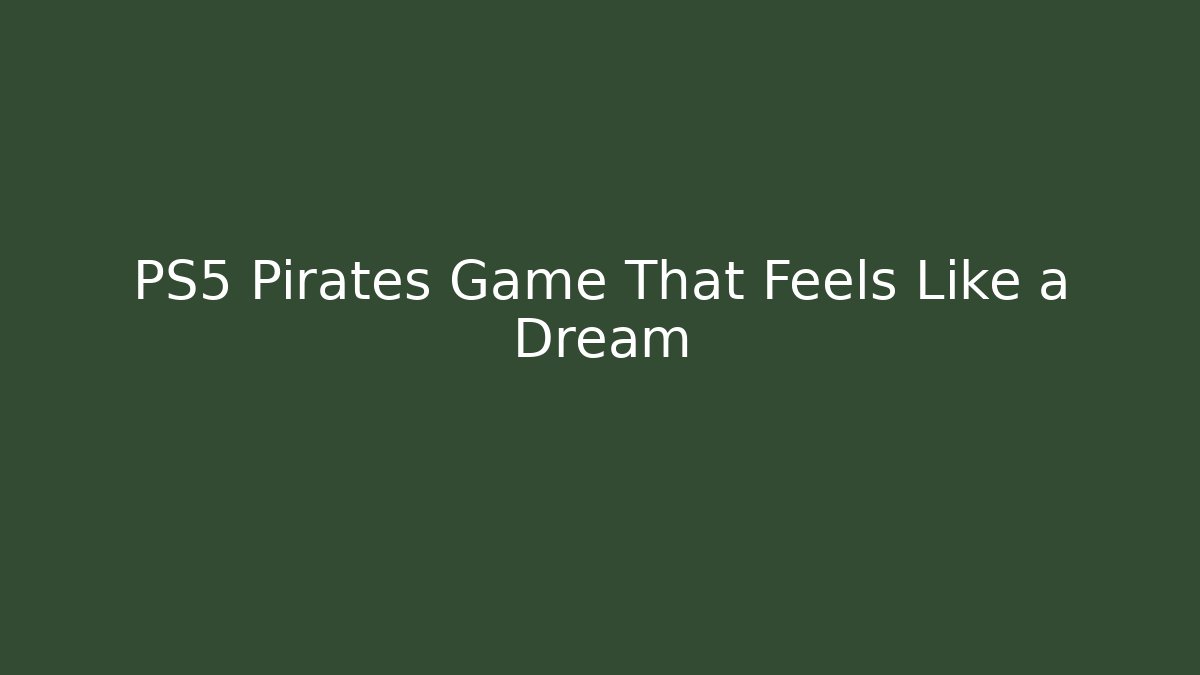 PS5 Pirates Game That Feels Like a Dream - Critter Realm