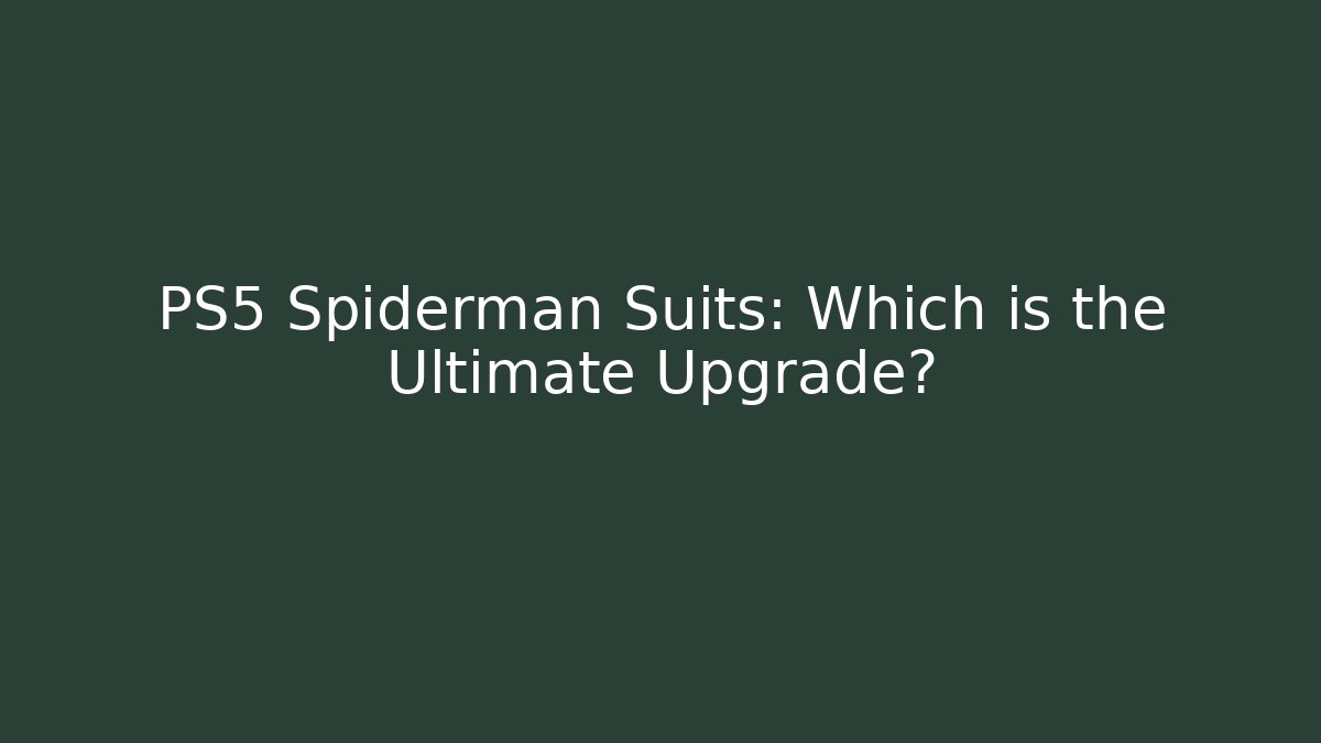 PS5 Spiderman Suits: Which is the Ultimate Upgrade? - Critter Realm