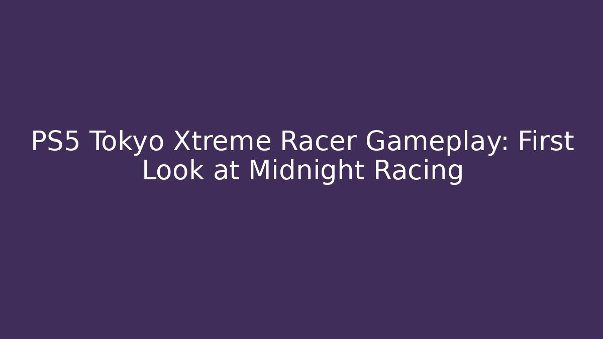 PS5 Tokyo Xtreme Racer Gameplay: First Look at Midnight Racing