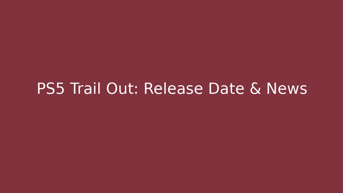 PS5 Trail Out: Release Date & News
