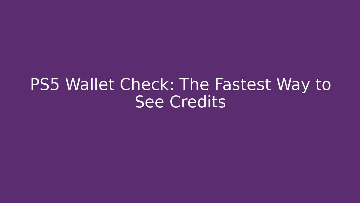 PS5 Wallet Check: The Fastest Way to See Credits
