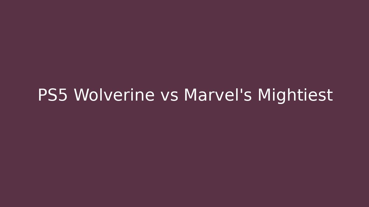PS5 Wolverine vs Marvel’s Mightiest