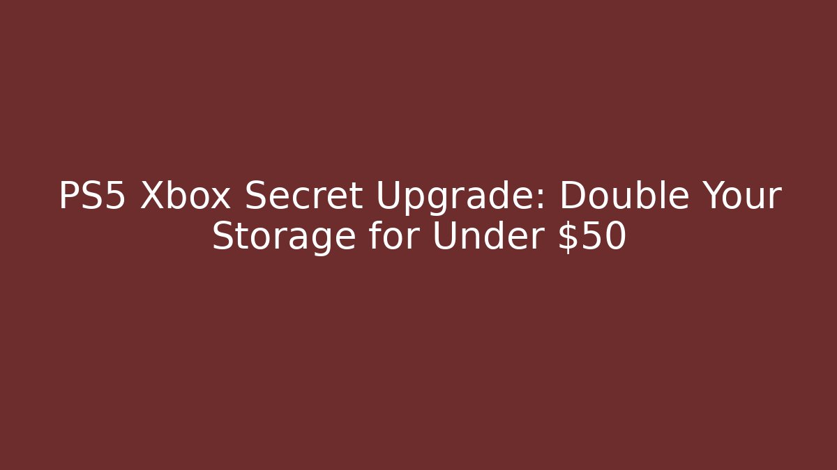 PS5 Xbox Secret Upgrade: Double Your Storage for Under $50