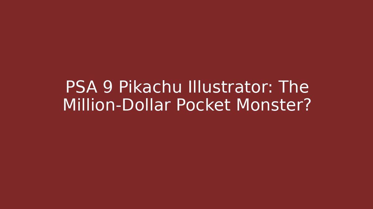PSA 9 Pikachu Illustrator: The Million-Dollar Pocket Monster? - Critter Realm