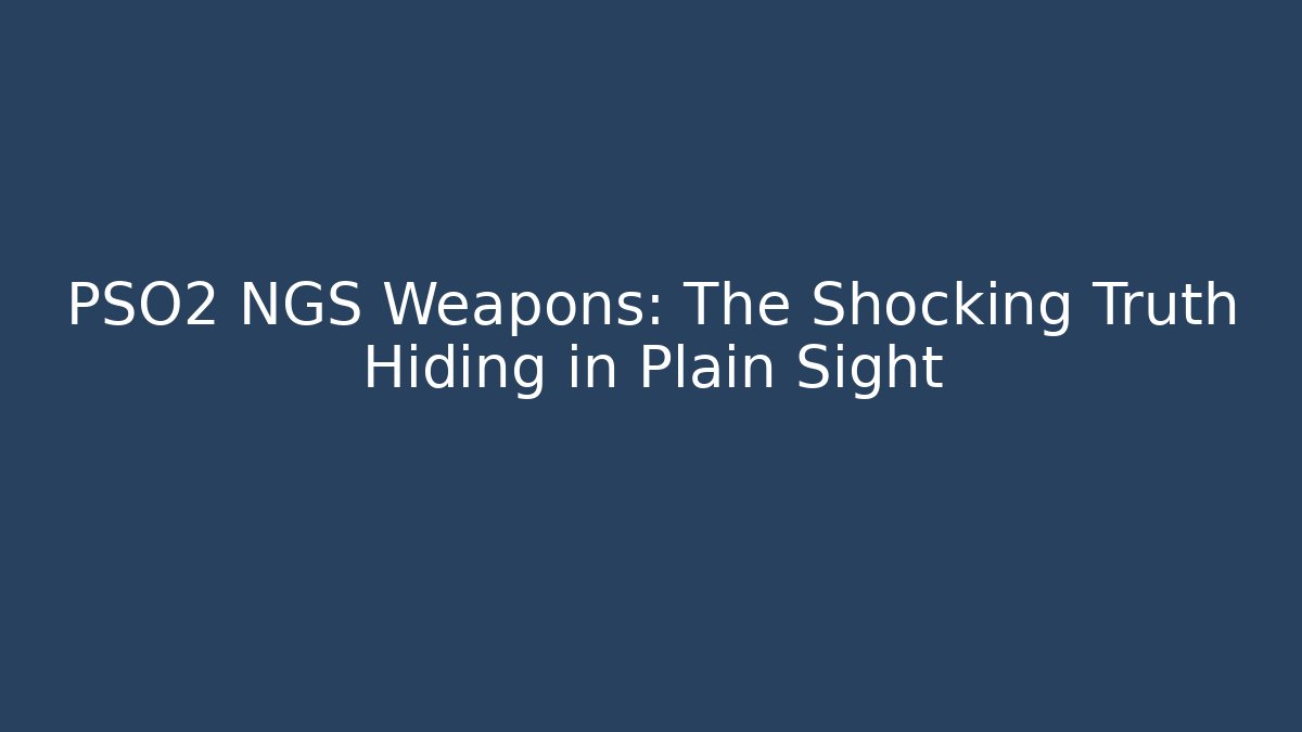 PSO2 NGS Weapons: The Shocking Truth Hiding in Plain Sight - Critter Realm