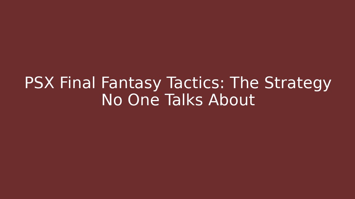 PSX Final Fantasy Tactics: The Strategy No One Talks About