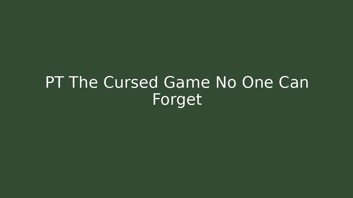 PT The Cursed Game No One Can Forget