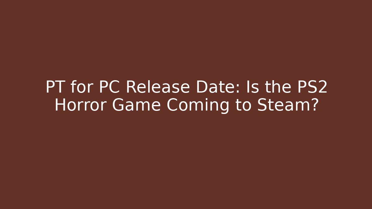 PT for PC Release Date: Is the PS2 Horror Game Coming to Steam?