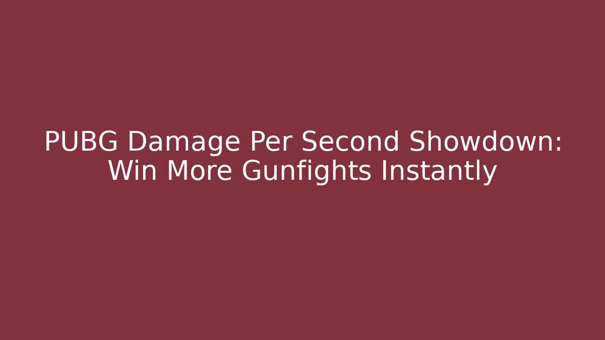 PUBG Damage Per Second Showdown: Win More Gunfights Instantly