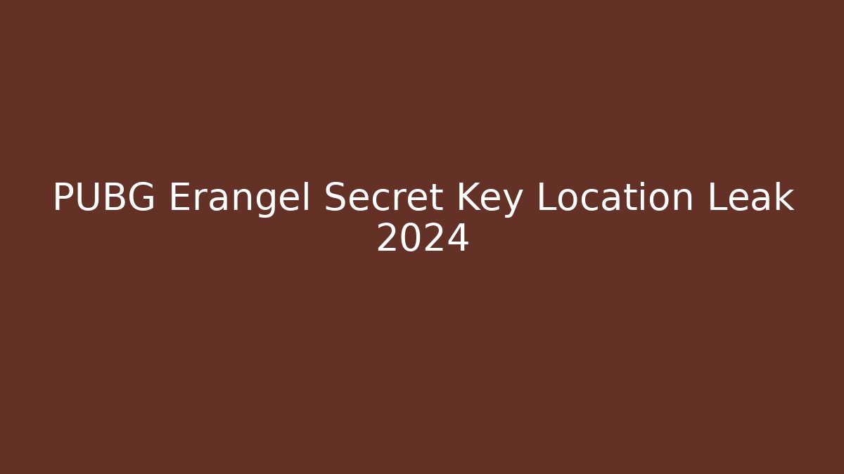 PUBG Erangel Secret Key Location Leak 2024 - Critter Realm