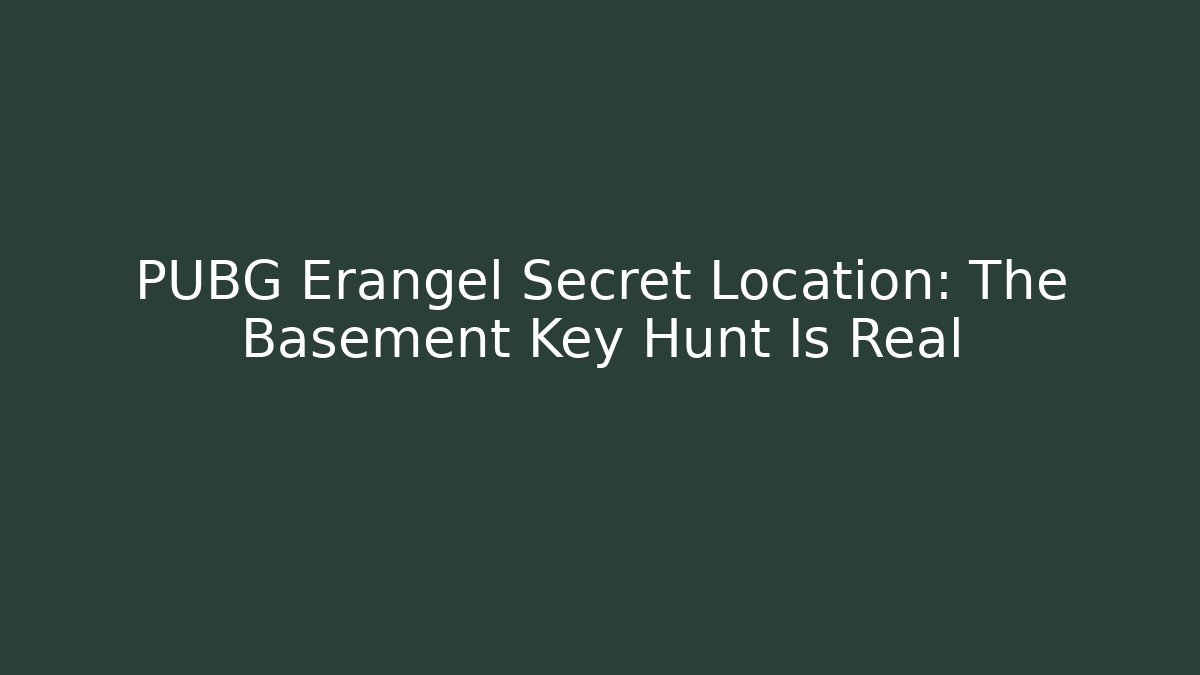 PUBG Erangel Secret Location: The Basement Key Hunt Is Real