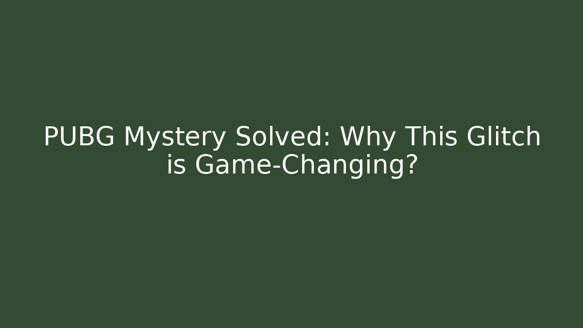 PUBG Mystery Solved: Why This Glitch is Game-Changing?