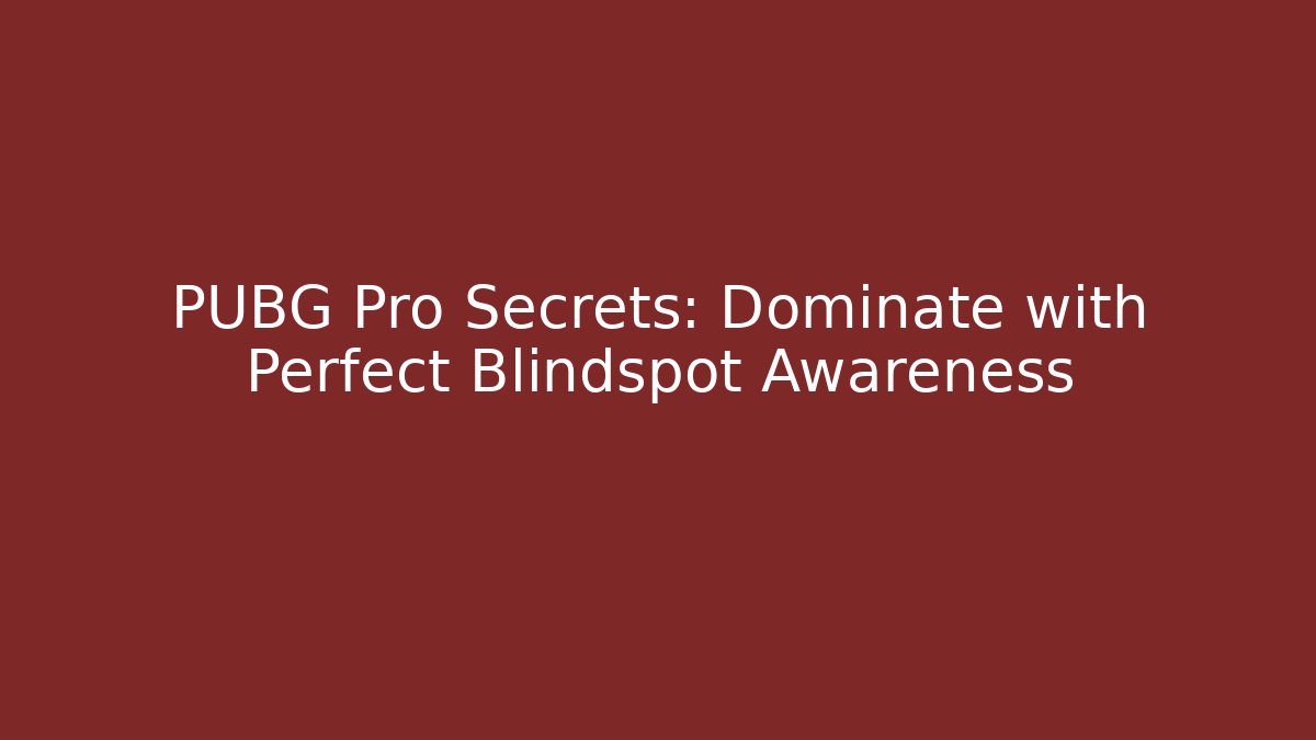 PUBG Pro Secrets: Dominate with Perfect Blindspot Awareness - Critter Realm