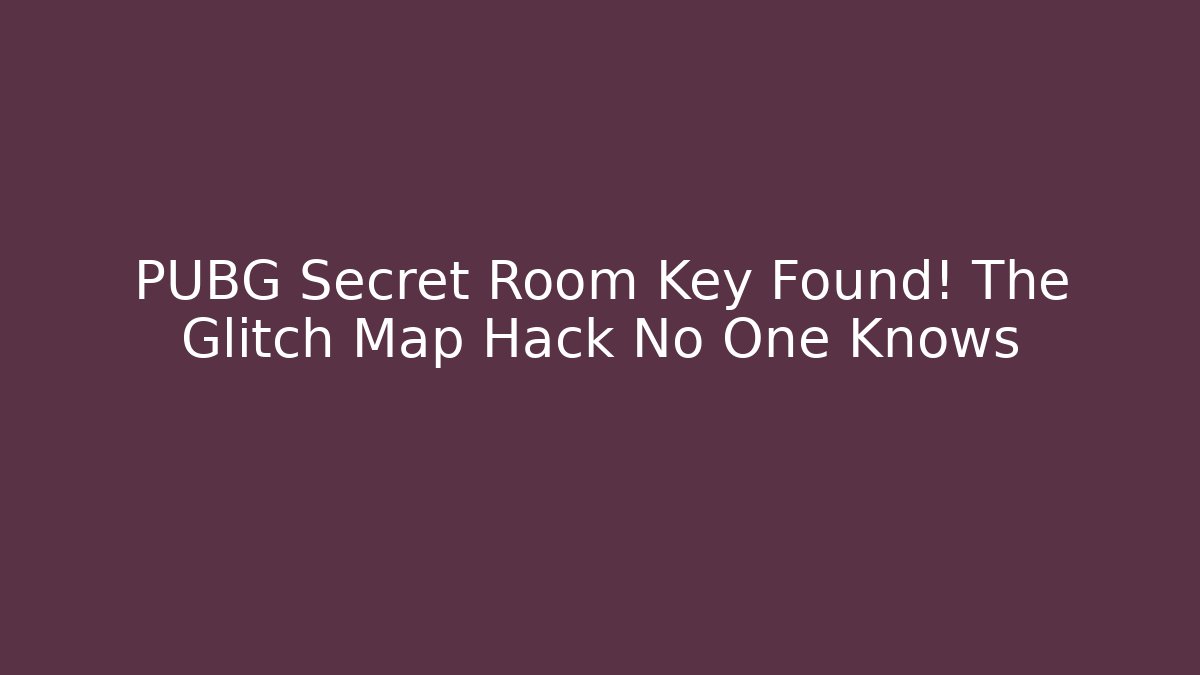 PUBG Secret Room Key Found! The Glitch Map Hack No One Knows - Critter Realm