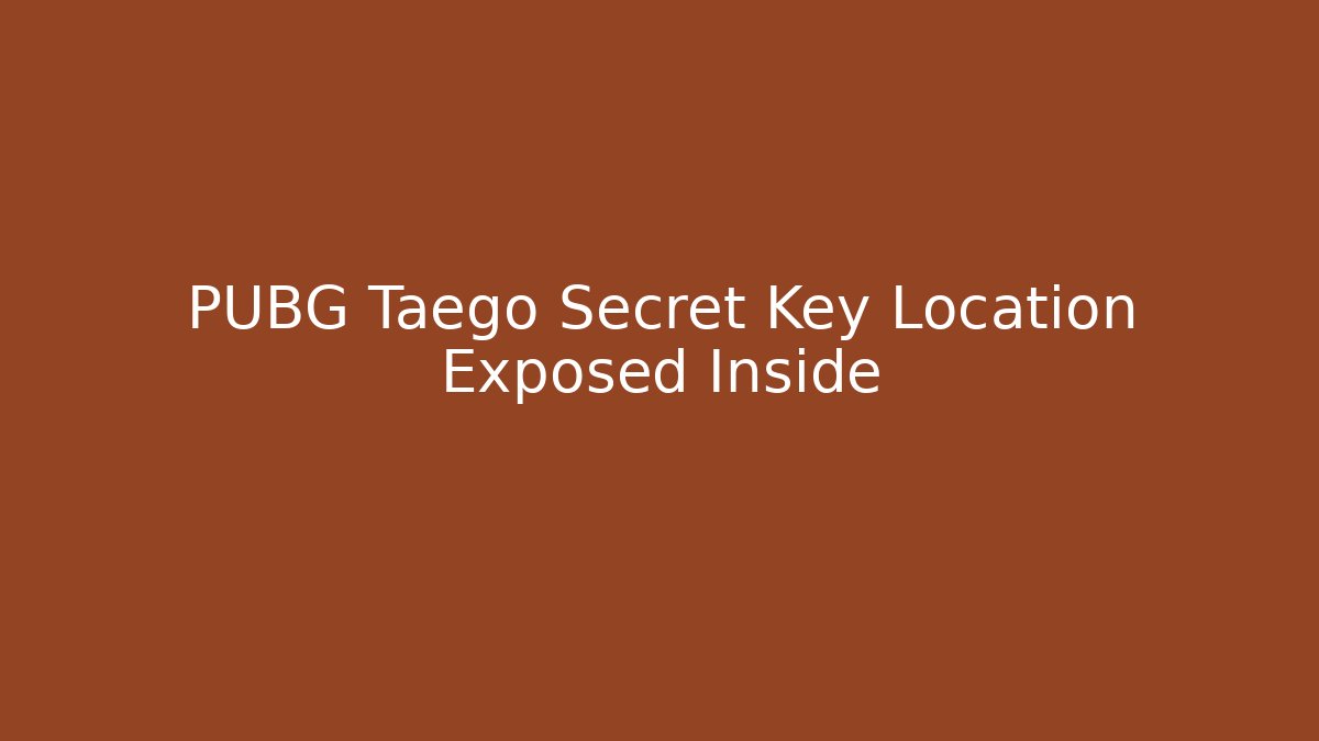 PUBG Taego Secret Key Location Exposed Inside