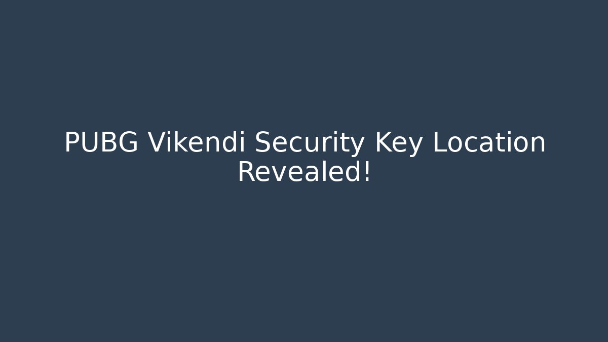 PUBG Vikendi Security Key Location Revealed!