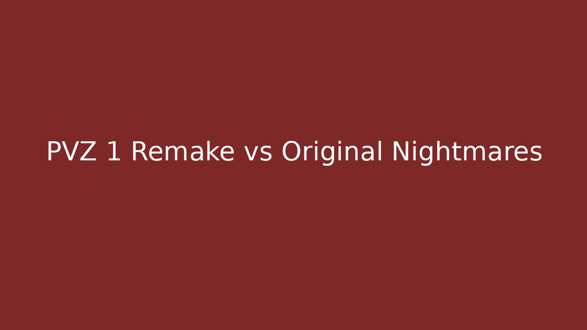 PVZ 1 Remake vs Original Nightmares