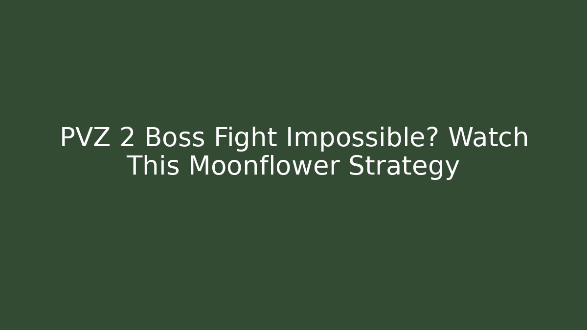 PVZ 2 Boss Fight Impossible? Watch This Moonflower Strategy
