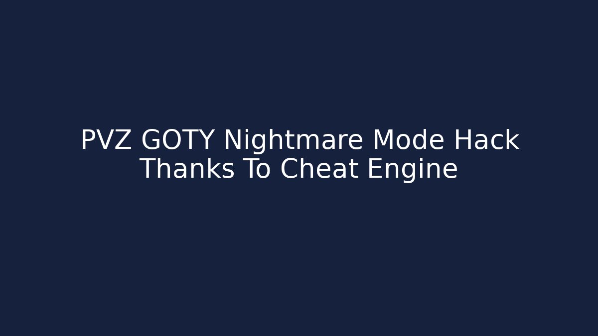 PVZ GOTY Nightmare Mode Hack Thanks To Cheat Engine
