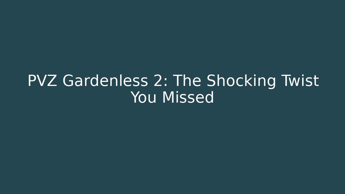 PVZ Gardenless 2: The Shocking Twist You Missed