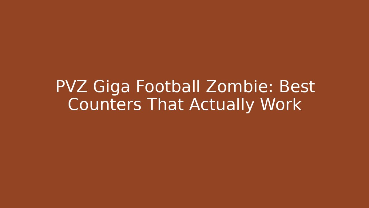 PVZ Giga Football Zombie: Best Counters That Actually Work