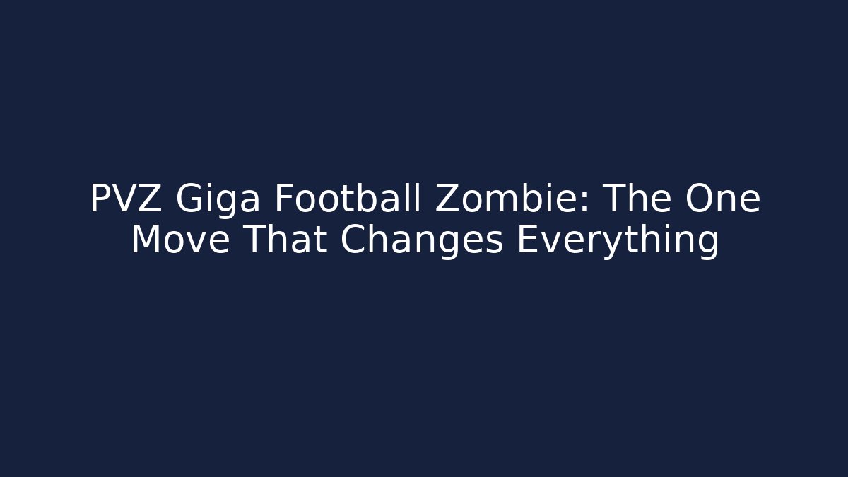 PVZ Giga Football Zombie: The One Move That Changes Everything