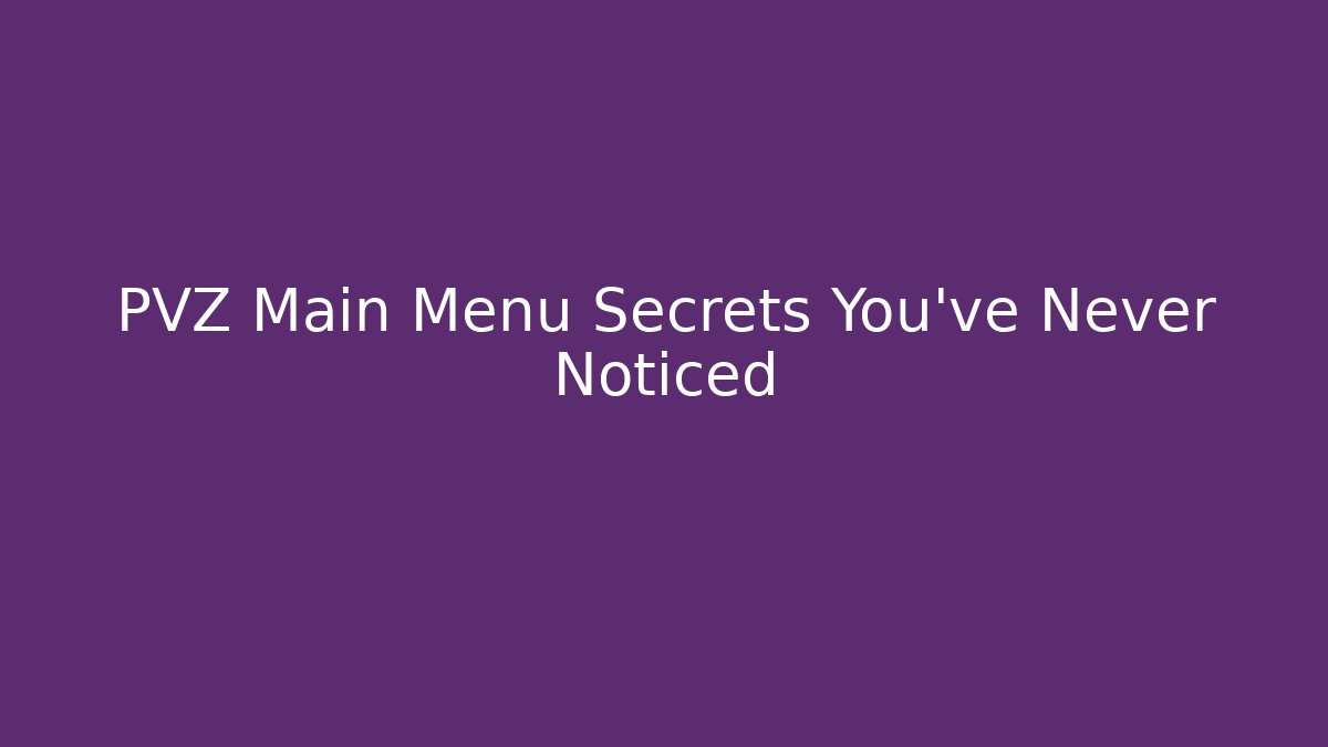 PVZ Main Menu Secrets You've Never Noticed