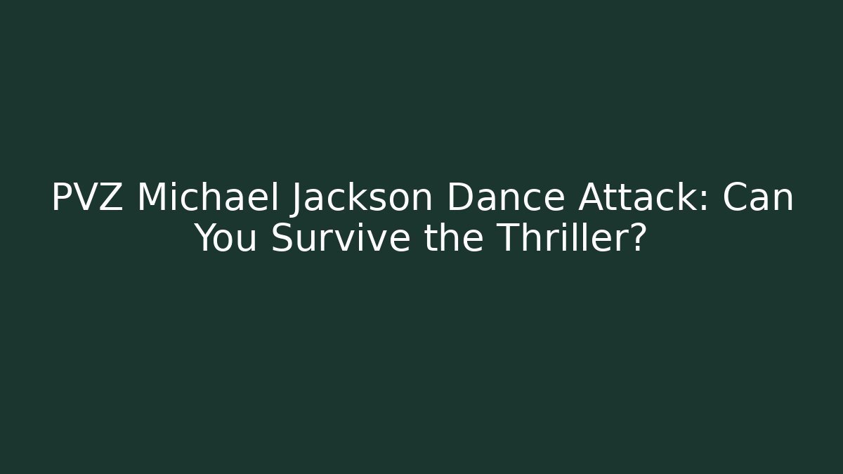 PVZ Michael Jackson Dance Attack: Can You Survive the Thriller? - Critter Realm