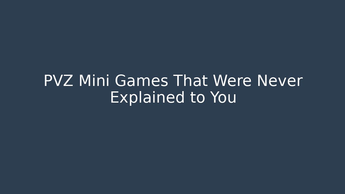 PVZ Mini Games That Were Never Explained to You