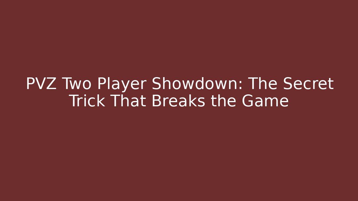 PVZ Two Player Showdown: The Secret Trick That Breaks the Game
