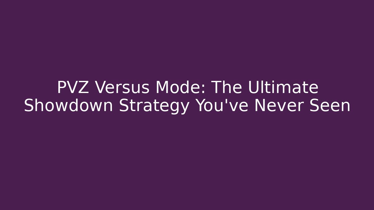 PVZ Versus Mode: The Ultimate Showdown Strategy You’ve Never Seen