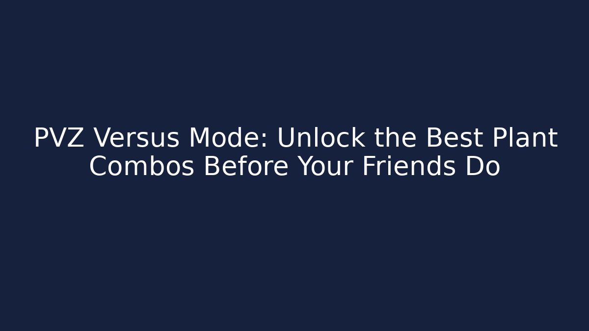 PVZ Versus Mode: Unlock the Best Plant Combos Before Your Friends Do - Critter Realm
