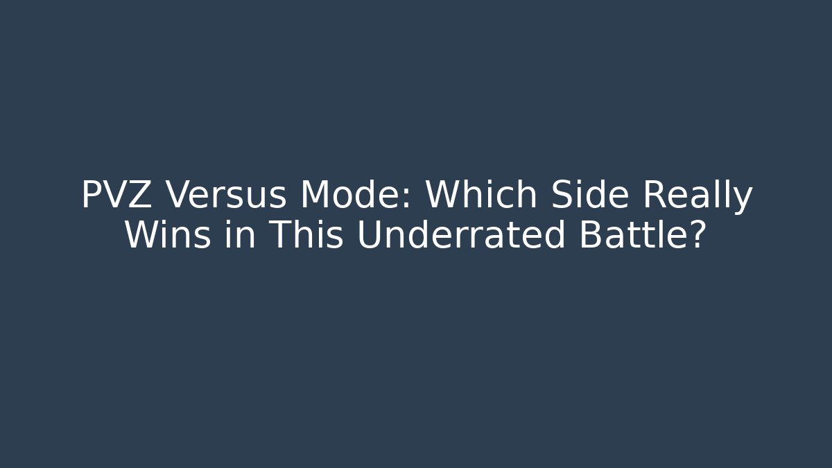 PVZ Versus Mode: Which Side Really Wins in This Underrated Battle?