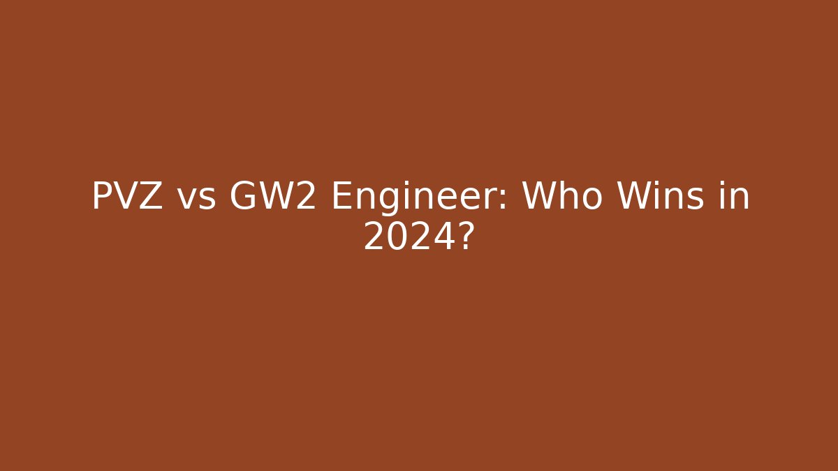 PVZ vs GW2 Engineer: Who Wins in 2024?