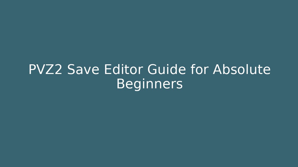 PVZ2 Save Editor Guide for Absolute Beginners