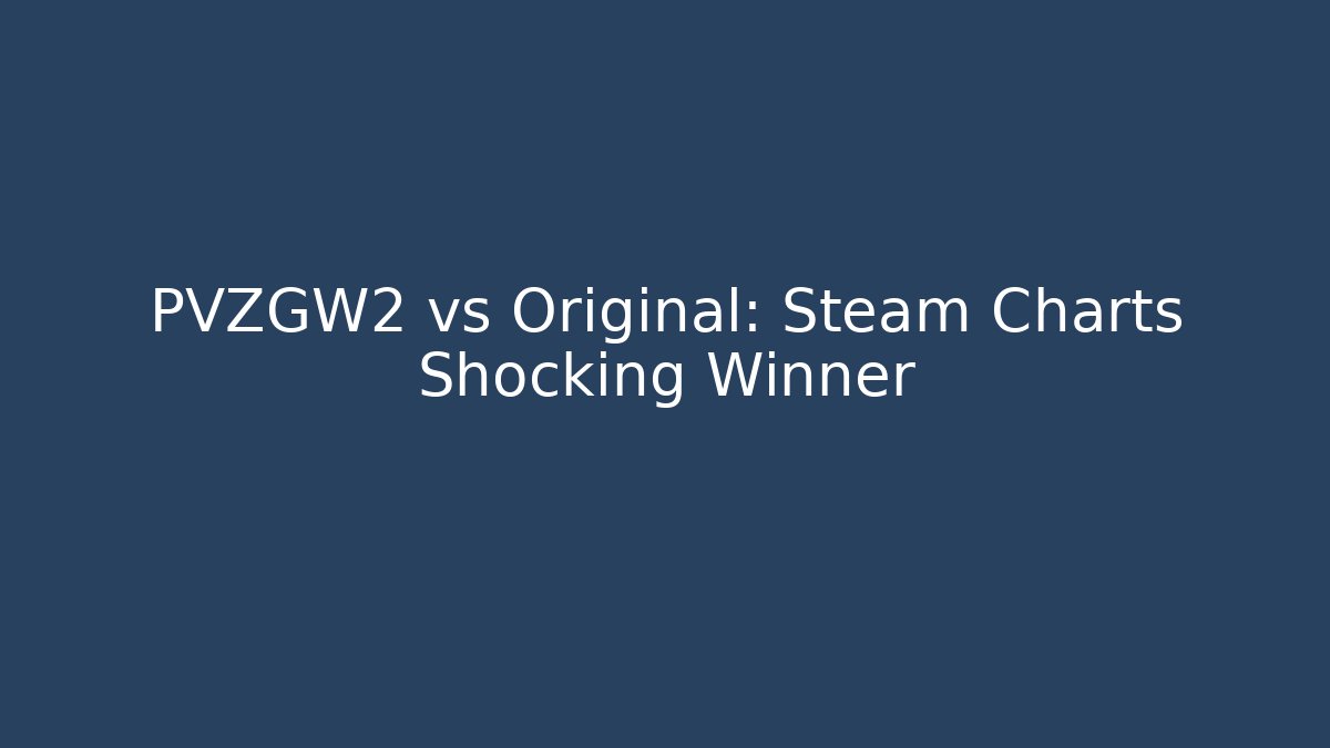 PVZGW2 vs Original: Steam Charts Shocking Winner