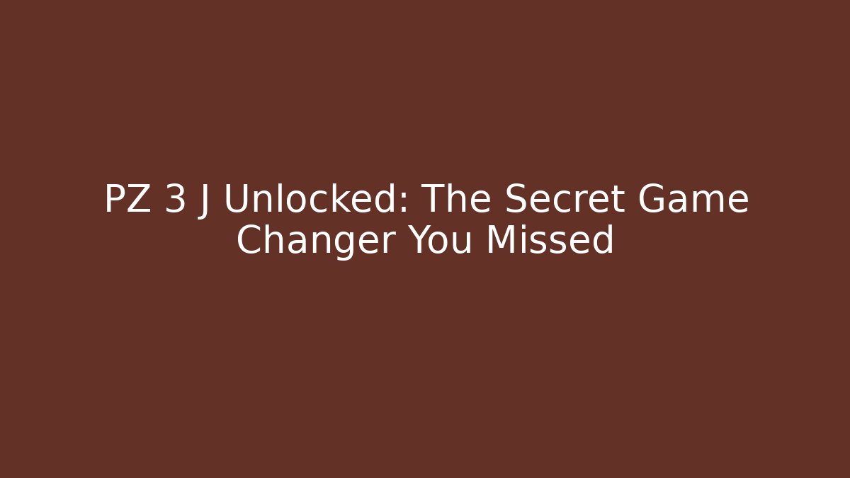 PZ 3 J Unlocked: The Secret Game Changer You Missed