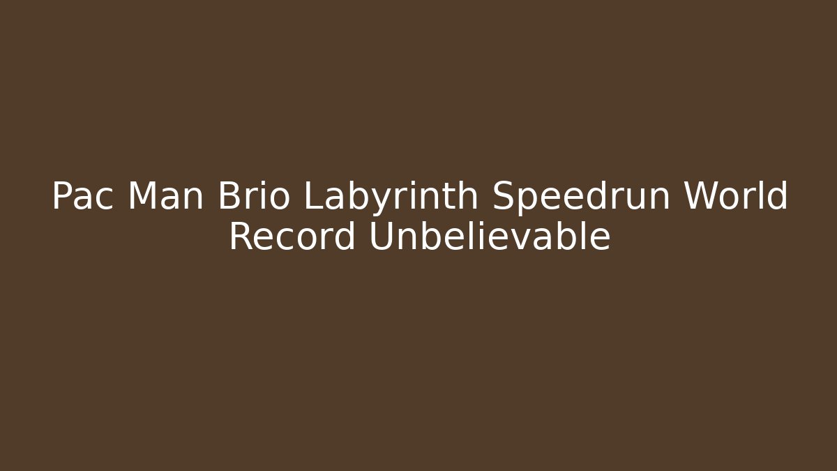 Pac Man Brio Labyrinth Speedrun World Record Unbelievable