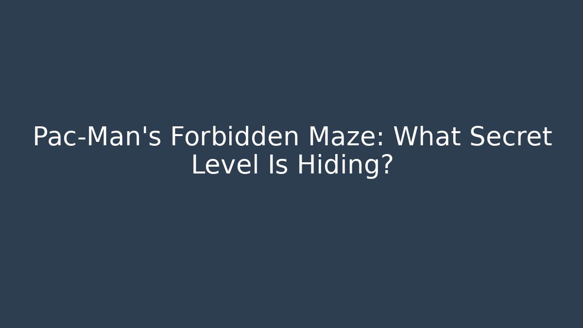 Pac-Man's Forbidden Maze: What Secret Level Is Hiding?