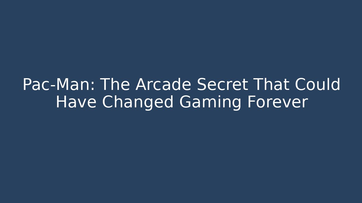 Pac-Man: The Arcade Secret That Could Have Changed Gaming Forever