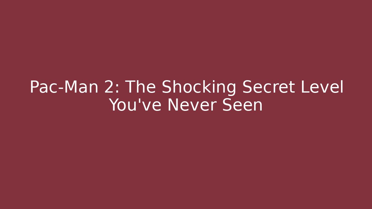 Pac-Man 2: The Shocking Secret Level You’ve Never Seen