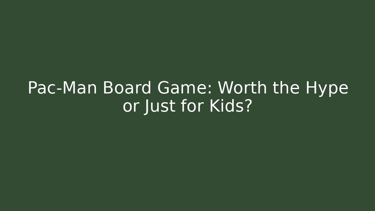 Pac-Man Board Game: Worth the Hype or Just for Kids?