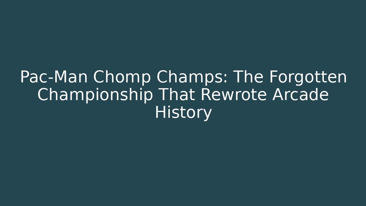 Pac-Man Chomp Champs: The Forgotten Championship That Rewrote Arcade History