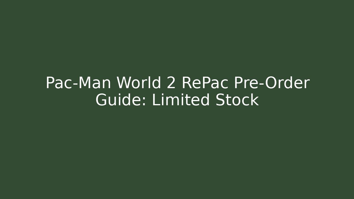 Pac-Man World 2 RePac Pre-Order Guide: Limited Stock
