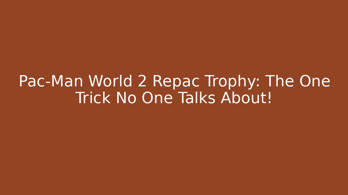 Pac-Man World 2 Repac Trophy: The One Trick No One Talks About!