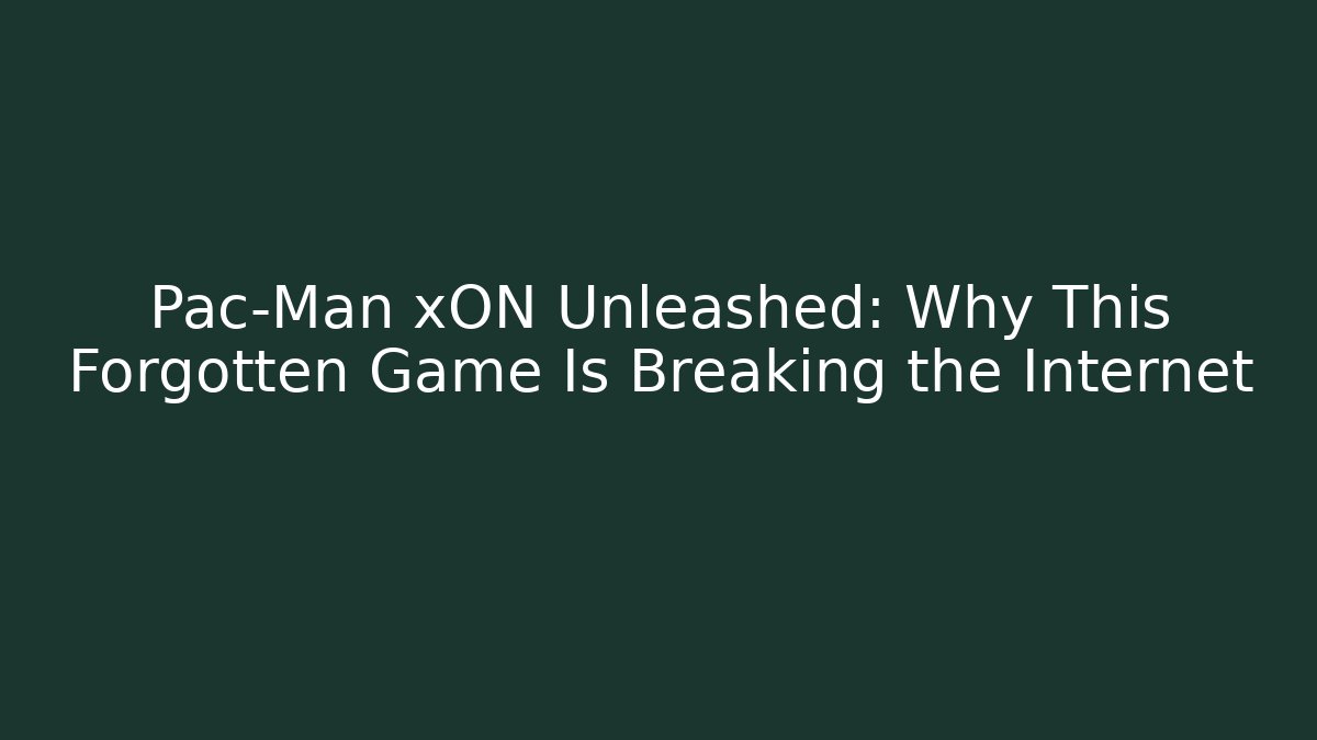 Pac-Man xON Unleashed: Why This Forgotten Game Is Breaking the Internet